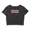 bonjour bitches Crop Top