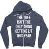 the tree isn't the only thing getting lit this year Zipper Hoodie
