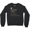 coffee then human resources Crewneck Sweatshirt