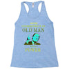never underestimate an old man with a Racerback Tank