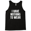i have nothing to wear Tank Top