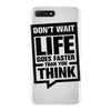 do not wait life goes faster than you think 2 iPhone 7 Plus Case