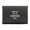 Hang On Let Me Overthink This Accessory Pouches