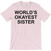 worl'd okayest sister T-Shirt