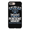 do not dwell in the past do not dream of the future concentrate the mi iPhone 8 Plus Case