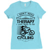 I Don't Need Therapy Just to Go Cycling Ladies Fitted T-Shirt