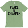 peace is cheaper awesome T-Shirt