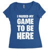 i paused my game to be here Women's Triblend Scoop T-shirt