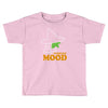 current mood Toddler T-shirt