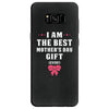 I Am The Best Mother's Day Gift Ever Samsung Galaxy S8