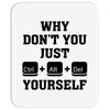Why Don't You Just Ctrl Alt Del Yourself Mousepad