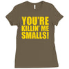 new you're killin me smalls Ladies Fitted T-Shirt