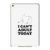 i Can't Adult Today iPad Mini 4