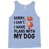 SORRY, I CAN I HAVE PLANS WITH MY DOG Tank Top