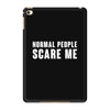Normal People Scare Me iPad Mini 4