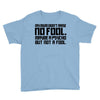 my mum didn't raise no fool. Youth Tee