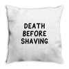 death before shaving Throw Pillow