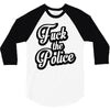 fuck the police 3/4 Sleeve Shirt