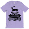 I Am Dachshund Actually In A Very Commited Relationship T-Shirt