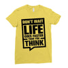 do not wait life goes faster than you think 2 Ladies Fitted T-Shirt