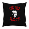 i don't always ch ch ch Throw Pillow