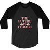 The Future is Female 3/4 Sleeve Shirt