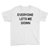 everyone lets me down Youth Tee