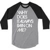 why does it always rain on me 3/4 Sleeve Shirt