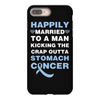 happily married to a man kicking the crap outta stomach cancer iPhone 8 Plus Case