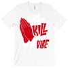 please don&rsquo;t kill my vibe T-Shirt
