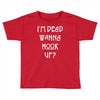 i'm dead wanna hook up Toddler T-shirt