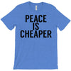 peace is cheaper awesome T-Shirt
