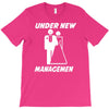 under new management funny T-Shirt
