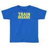 insane gym training bodybuilding workout keepfit weightlifting Toddler T-shirt