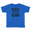 run rum Toddler T-shirt