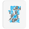 BORN TO BE AWESOME Mousepad
