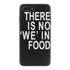 there is no 'we' in food iPhone 7 Plus Case