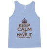 keep calm have it Tank Top