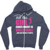 all this girl care about is volleyball Zipper Hoodie