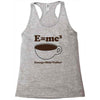 M=Mc2 Energy=Milk X Coffee Racerback Tank