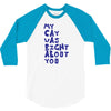 my cat was pight about you 3/4 Sleeve Shirt
