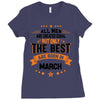 All Men Created Equal But The Best Born In March Ladies Fitted T-Shirt