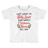 i just want to bake stuff and watch christmas movies all day Toddler T-shirt