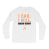 I Can I Will End Of The Story Long Sleeve Shirts