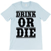 drink or die T-Shirt
