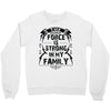 The force is strong in my family... Crewneck Sweatshirt
