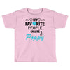 my favorite people call me poppy Toddler T-shirt