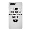 I Am The Best Mother's Day Gift Ever iPhone 7 Plus Case