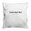 i wanna sleep in bad Throw Pillow