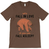 Why Fall In Love If You Can Fall Aslepp T-Shirt